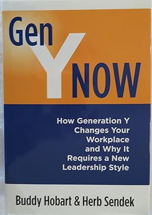 Gen Y Now: How Generation Y Changes Your Workplace and Why It Requires a New Leadership Style