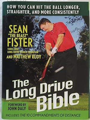 The Long-Drive Bible: How You Can Hit the Ball Longer, Straighter, and More Consistently