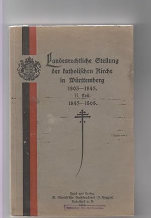 Landesrechtliche Stellung der katholischen Kirche in Württemberg 1803-1845. II. Teil 1845-1868.