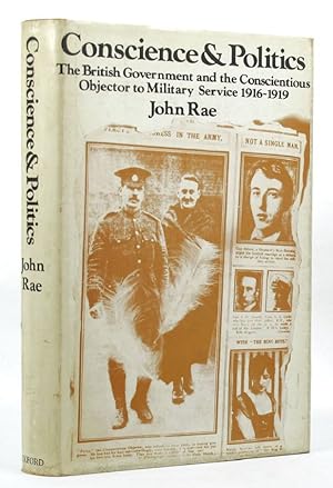 CONSCIENCE AND POLITICS: The British Government and the conscientious objector to military servic...