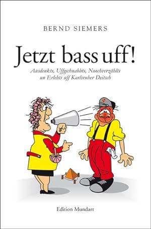 Bild des Verkufers fr Jetzt bass uff!: Ausdenkts, Uffgschnabbts, Noochverzhlts un Erlebts uff Karlsruher Deitsch zum Verkauf von Bcherbazaar