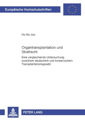 Organtransplantation und Strafrecht: Eine vergleichende Untersuchung zwischen deutschem und korea...
