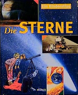 Die Sterne - Ein Kinderatlas: Erforschung des Universums, Galaxien, kalte und dunkle Welten u.v.m.