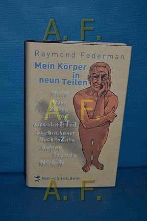 Bild des Verkufers fr Mein Krper in neun Teilen. Raymond Federman. Aus dem amerikanischen Engl. von Peter Torberg zum Verkauf von Antiquarische Fundgrube e.U.