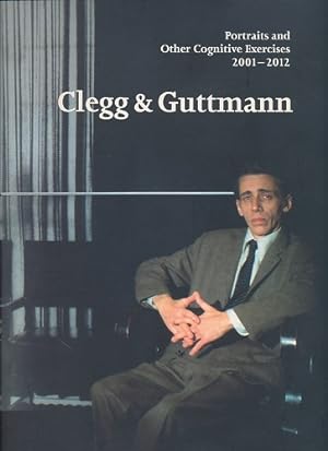 Clegg & Guttmann: Portraits and Other Cognitive Exercises 2001-2012. Edited by Christine Knitsch....