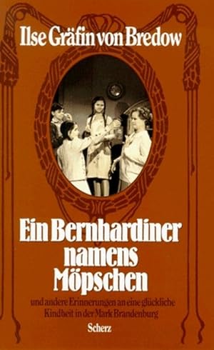 Ein Bernhardiner namens Möpschen: Und andere Erinnerungen an eine glückliche Kindheit in der Mark...