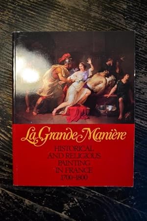 Image du vendeur pour La Grande Manire - Historical and religious painting in France 1700-1800 mis en vente par Un livre en poche