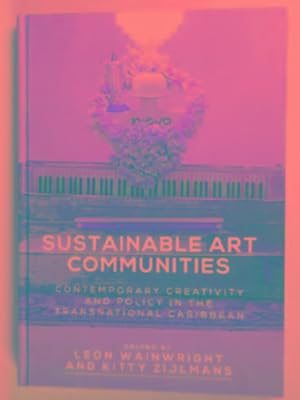 Seller image for Sustainable art communities: contemporary creativity and policy in the transnational Caribbean for sale by Cotswold Internet Books