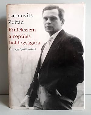 Latinovits Zoltán - Emlékszem a röpülés boldogságára - Összegyüjtött írások