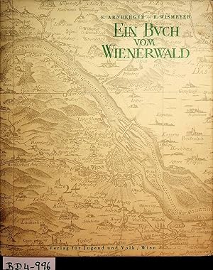 Imagen del vendedor de Ein Buch vom Wienerwald : (Vom Wesen und der Gestaltung seiner Landschaft) / Red. von Erik Arnberger u. Rudolf Wismeyer unter Mitarb. zahlr. Fachleute. Hrsg. von d. Sektion Edelweiss d. sterr. Alpenvereins. (=Arbeiten der Gruppe fr Natur- und Hochgebirgskunde und alpine Karstforschung der Sektion Edelweiss des sterreichischen Alpenvereins ; Nr. 3) a la venta por ANTIQUARIAT.WIEN Fine Books & Prints