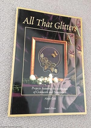 Seller image for All That Glitters: Projects Featuring the Techniques of Goldwork and Stumpwork for sale by 84 Charing Cross Road Books, IOBA