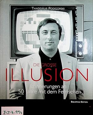 Bild des Verkufers fr Die grosse Illusion : Erinnerungen an 50 Jahre mit dem Fernsehen zum Verkauf von ANTIQUARIAT.WIEN Fine Books & Prints