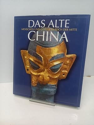 Das alte China: Menschen und Götter im Reich der Mitte, 5000 v. Chr. [Katalog zur Ausstellung vom...