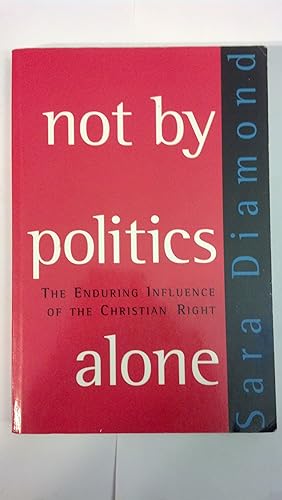 Imagen del vendedor de Not by Politics Alone: The Enduring Influence of the Christian Right a la venta por Early Republic Books