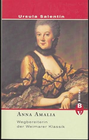 Anna Amalia. Wegbereiterin der Weimarer Klassik