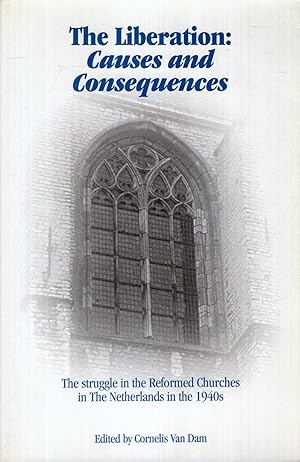 Seller image for The Liberation : Causes and Consequences, the struggle in the Reformed Churches in The Netherlands in the 1940s for sale by Pendleburys - the bookshop in the hills