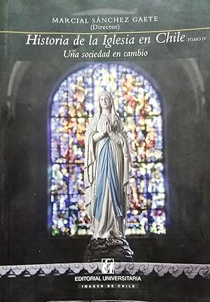 Historia de la Iglesia en Chile. Tomo IV. Una sociedad en cambio. Rodrigo Moreno Jeria ( Editor )...