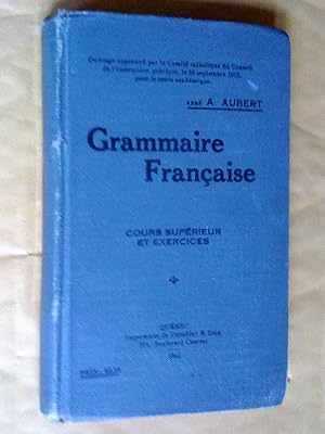 Grammaire française, cours supérieur et exercices (pour les élèves de 8e et de 9e année)
