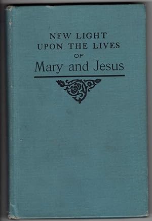 Bild des Verkufers fr New Light Upon the Lives of Mary and Jesus: A Contribution to the Understanding of Scripture zum Verkauf von Recycled Books & Music