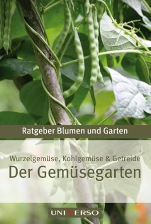 Der Gemüsegarten: Wurzelgemüse, Kohlgemüse und Getreide. Ratgeber Blumen und Garten