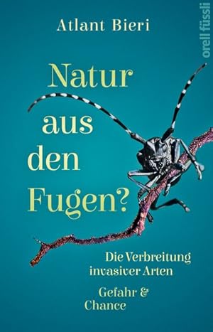 Natur aus den Fugen? Die Verbreitung invasiver Arten. Gefahr und Chance