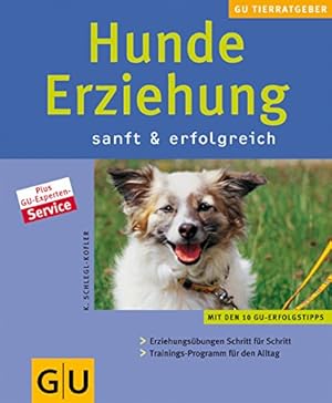 Seller image for Hunde-Erziehung : sanft & erfolgreich ; [mit den 10 GU-Erfolgstipps: Erziehungsbungen Schritt fr Schritt, Trainings-Programm fr den Alltag]. Autorin: Katharina Schlegl-Kofler. Fotos: Christine Steimer. [Red.: Sibylle Kolb] / GU-Tierratgeber for sale by Antiquariat Buchhandel Daniel Viertel