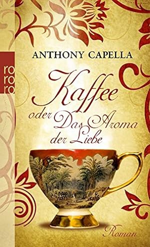 Seller image for Kaffee oder Das Aroma der Liebe : Roman. Anthony Capella. Aus dem Engl. von Saskia Bontjes van Beek / Rororo ; 25491 for sale by Antiquariat Buchhandel Daniel Viertel