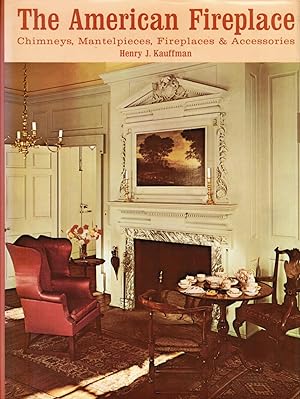 Imagen del vendedor de The American Fireplace: Chimneys, Mantelpieces, Fireplaces & Accessories a la venta por Newbury Books