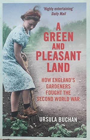 Seller image for A green and pleasant land: how England?s gardeners fought the second world war for sale by Acanthophyllum Books