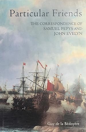 Seller image for Particular friends: the correspondence of Samuel Pepys and John Evelyn for sale by Acanthophyllum Books