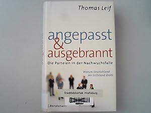 Seller image for Angepasst und ausgebrannt: Die Parteien in der Nachwuchsfalle - Warum Deutschland der Stillstand droht. for sale by Antiquariat Bookfarm
