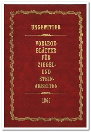 Vorlegeblätter für Ziegel- und Steinarbeiten (Reprint der 3. Aufl. 1865) - 1983 -