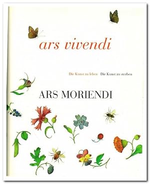 Ars Vivendi - Ars Moriendi. Die Kunst zu leben. Die Kunst zu sterben. (Katalogbuch zur Ausstellun...
