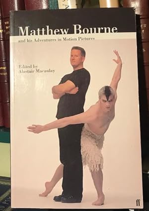 Seller image for Matthew Bourne and His Adventures in Motion Pictures : In Conversation with Alastair Macaulay for sale by Foster Books - Stephen Foster - ABA, ILAB, & PBFA