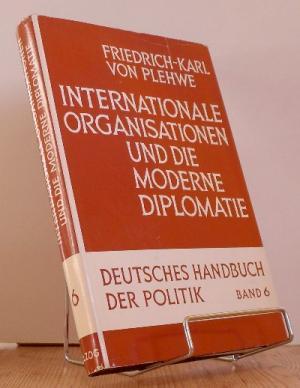 Internationale Organisationen und die moderne Diplomatie Friedrich-Karl von Plehwe