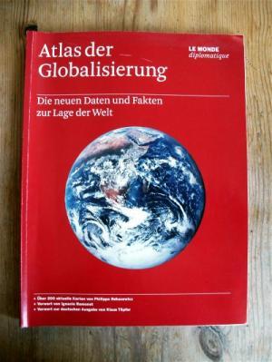 Atlas der Globalisierung : [die neuen Daten und Fakten zur Lage der Welt] [Red. der dt. Ausg.: Di...