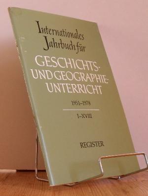 Internationales Jahrbuch für Geschichts- und Geographieunterricht. 1951 - 1978. I-XVIII. REGISTER.