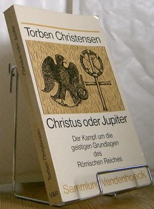 Christus oder Jupiter : der Kampf um die geistigen Grundlagen des Römischen Reiches.