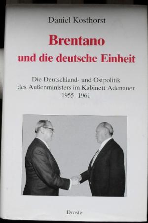 Brentano und die deutsche Einheit : die Deutschland- und Ostpolitik des Aussenministers im Kabine...