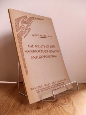 Die Krisis in der Wissenschaft und die Anthroposophie : Wissenschaft und Zukunft - eine Schriften...