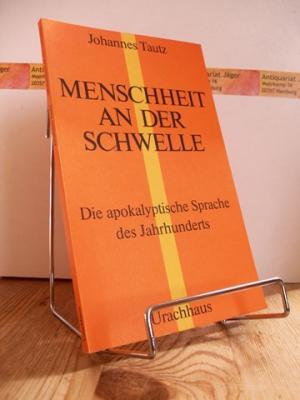 Menschheit an der Schwelle : die apokalyptische Sprache des Jahrhunderts.