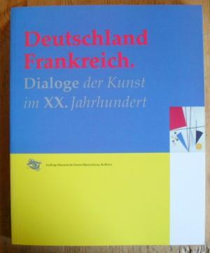 Bild des Verkufers fr Deutschland Frankreich. Dialoge der Kunst im XX. Jahrhundert. Mit seperatem Anhang. zum Verkauf von Antiquariat frANTHROPOSOPHIE Ruth Jger