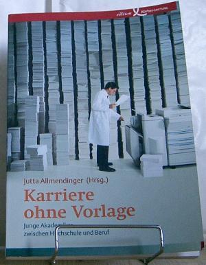 Karriere ohne Vorlage : Junge Akademiker zwischen Hochschule und Beruf.