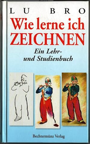 Seller image for Wie lerne ich Zeichnen : Ein Lehr- und Studienbuch. Lu Bro. for sale by Ralf Bnschen