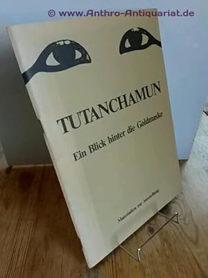Tutanchamun. Ein Blick hinter die Goldmaske Materialien zur Ausstellung / [Text: Irene van Hazebr...