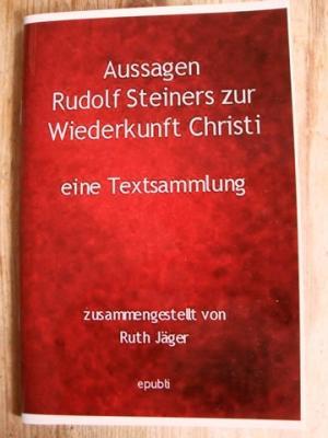 Aussagen Rudolf Steiners zur Wiederkunft Christi : Eine Textsammlung auf Grundlage der GA 118 : D...