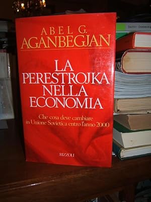 LA PERESTROJKA NELLA ECONOMIA. CHE COSA DEVE CAMBIARE IN UNIONE SOVIETICA ENTRO L'ANNO 2000.,