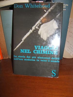 VIAGGIO NEL CRIMINE. LA STORIA DEI PIU' CLAMOROSI DELITTI NELL'ERA MODERNA IN TUTTO IL MONDO.,