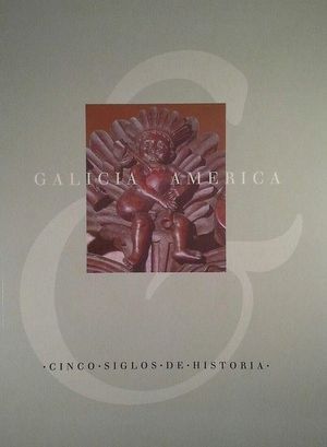 GALICIA Y AMÉRICA - CINCO SIGLOS DE HISTORIA