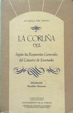 LA CORUÑA EN 1752 - SEGÚN LAS RESPUESTAS GENERALES DEL CATASTRO DE ENSENADA